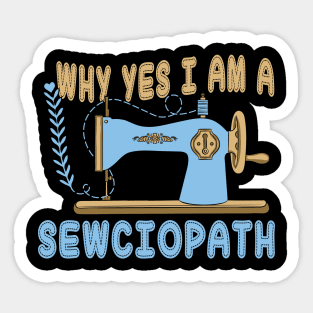 Womens Why Yes I Am A Sewciopath Funny Sewing Lover Sticker